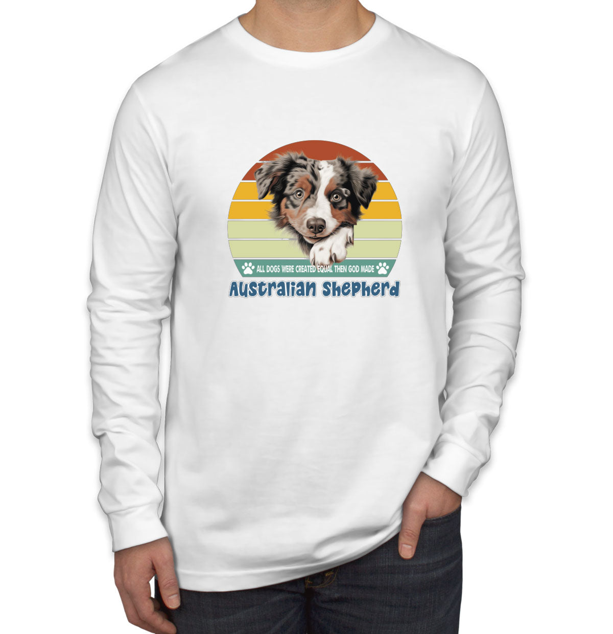 All Dogs Were Created Equal Australian Shepherd Men's Long Sleeve Shirt
