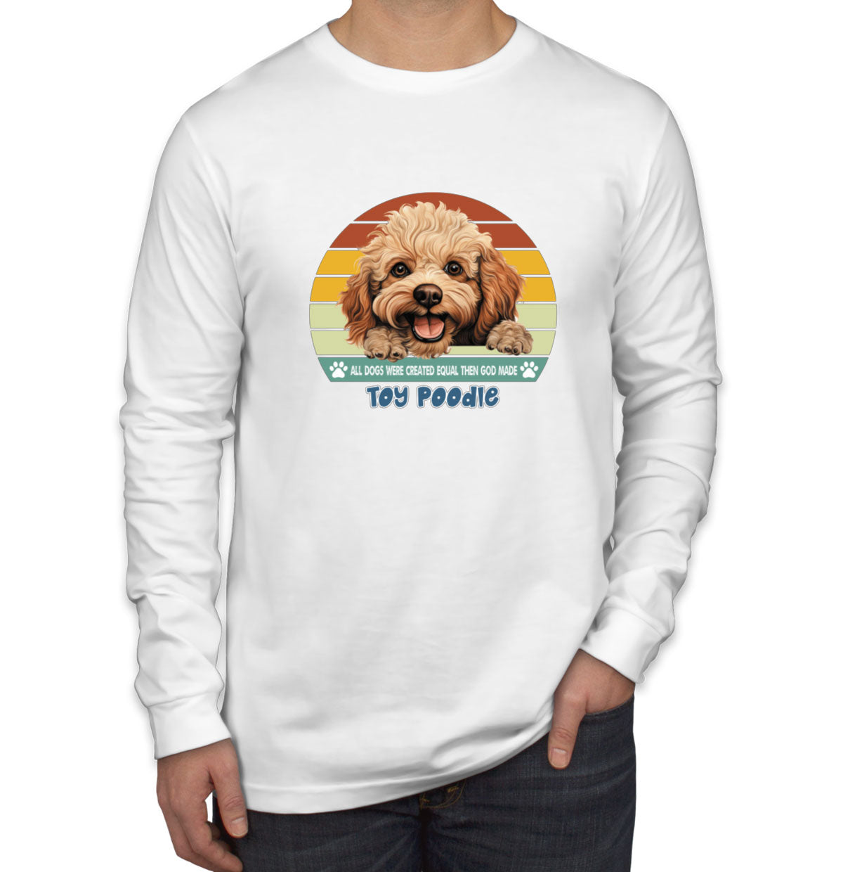 All Dogs Were Created Equal Toy Poodle Men's Long Sleeve Shirt