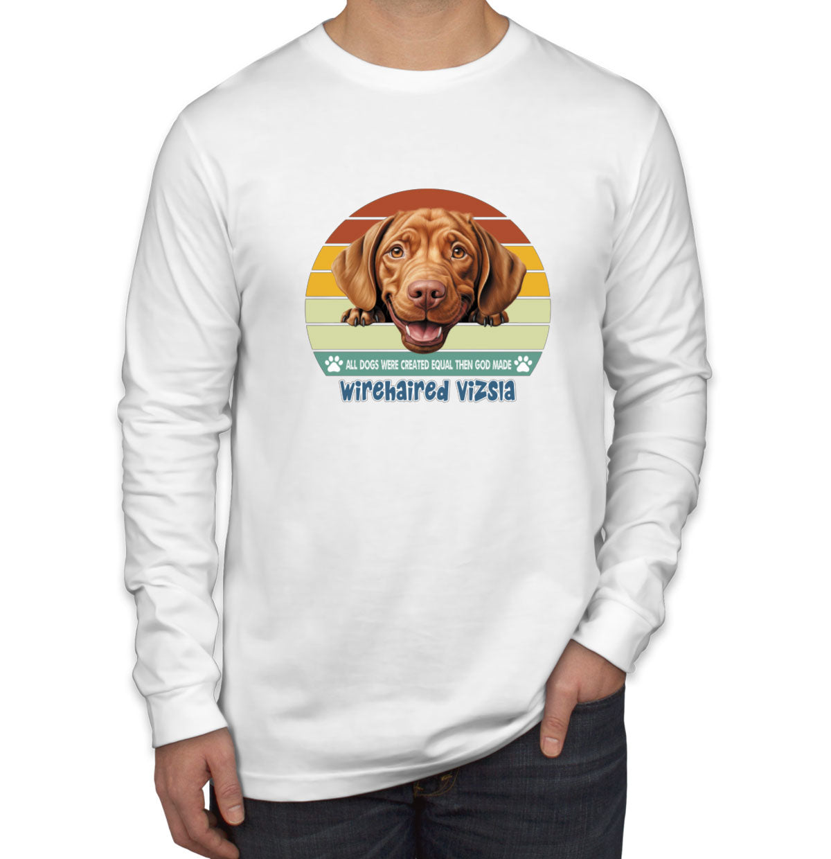 All Dogs Were Created Equal Wirehaired Vizsla Men's Long Sleeve Shirt