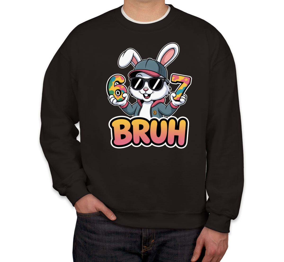 Six Seven Sixty Seven Bruh Bunny Easter Unisex Sweatshirt