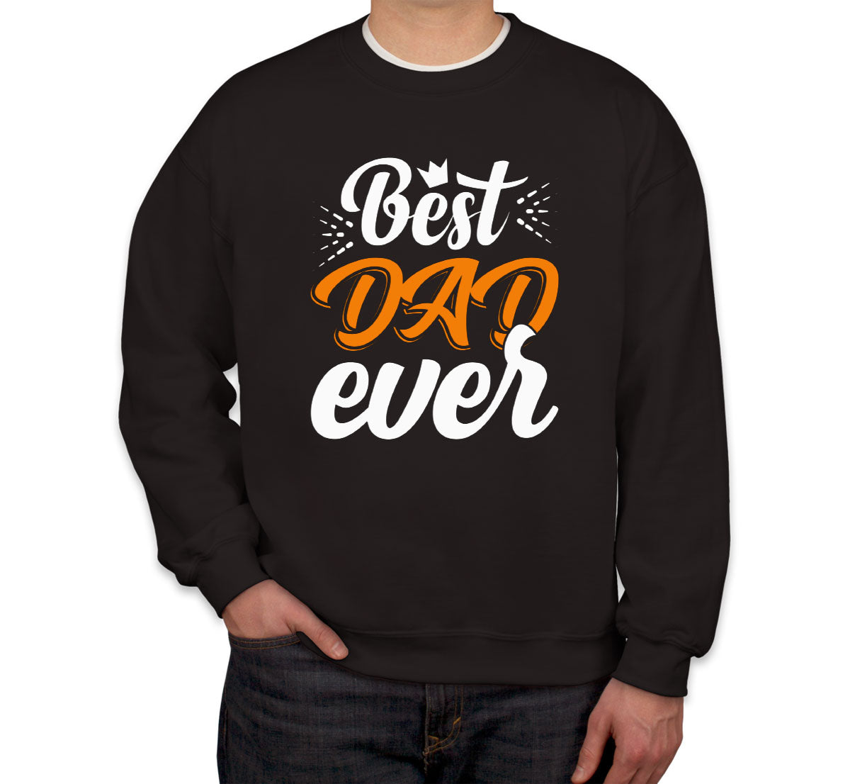 Best Dad Ever Father's Day Unisex Sweatshirt