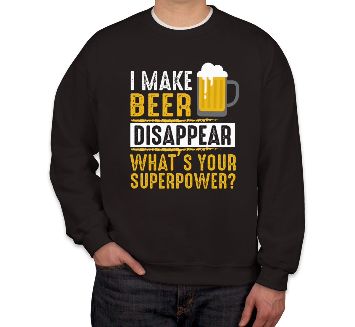 I Make Beer Disappear What's Your Superpower? Unisex Sweatshirt