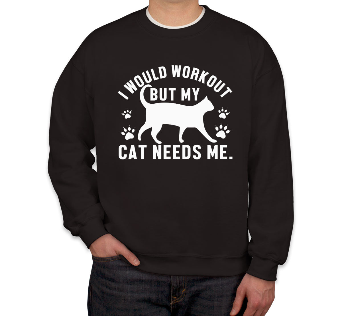 I Would Workout But My Cat Needs Me Gym Unisex Sweatshirt