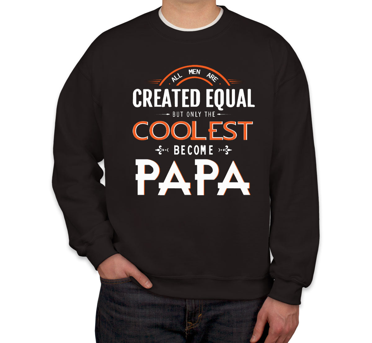 Only The Coolest Become Papa Father's Day Unisex Sweatshirt