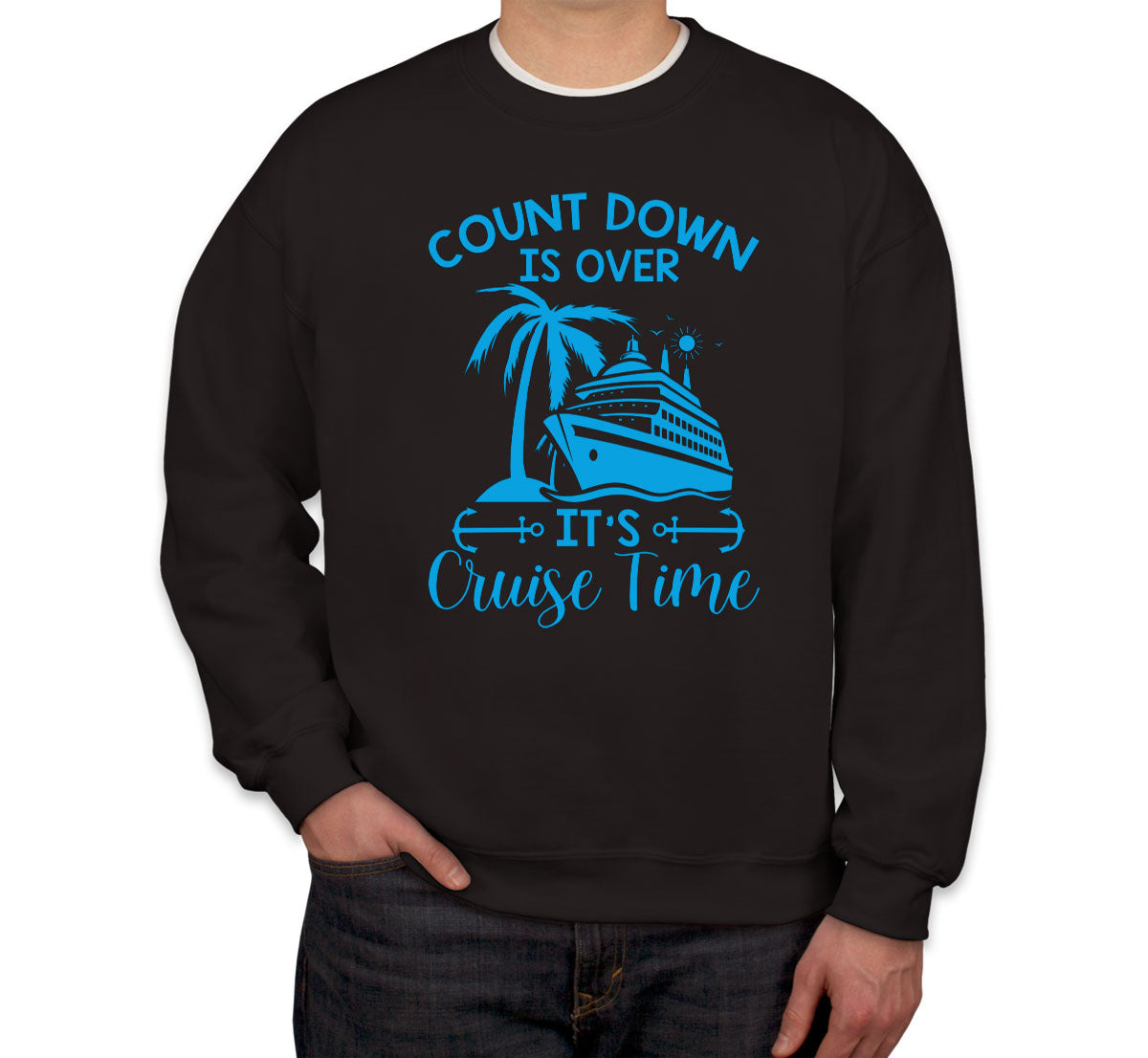 Countdown Is Over It's Cruise Time Unisex Sweatshirt