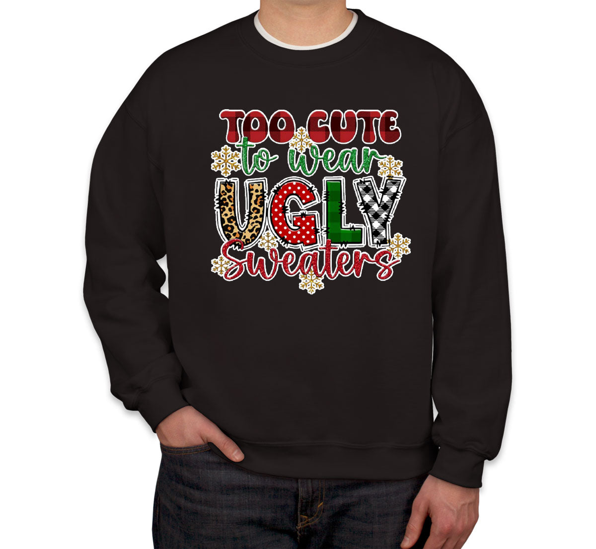 Too Cute To Wear Sweaters Ugly Christmas Sweater Unisex Sweatshirt