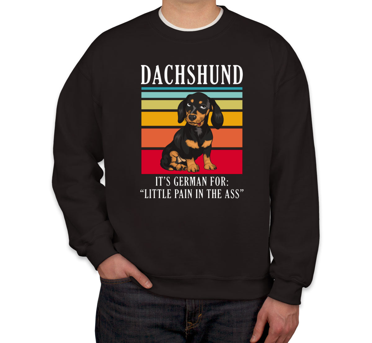 Dachshund It's German For Little Pain In The Ass Unisex Sweatshirt