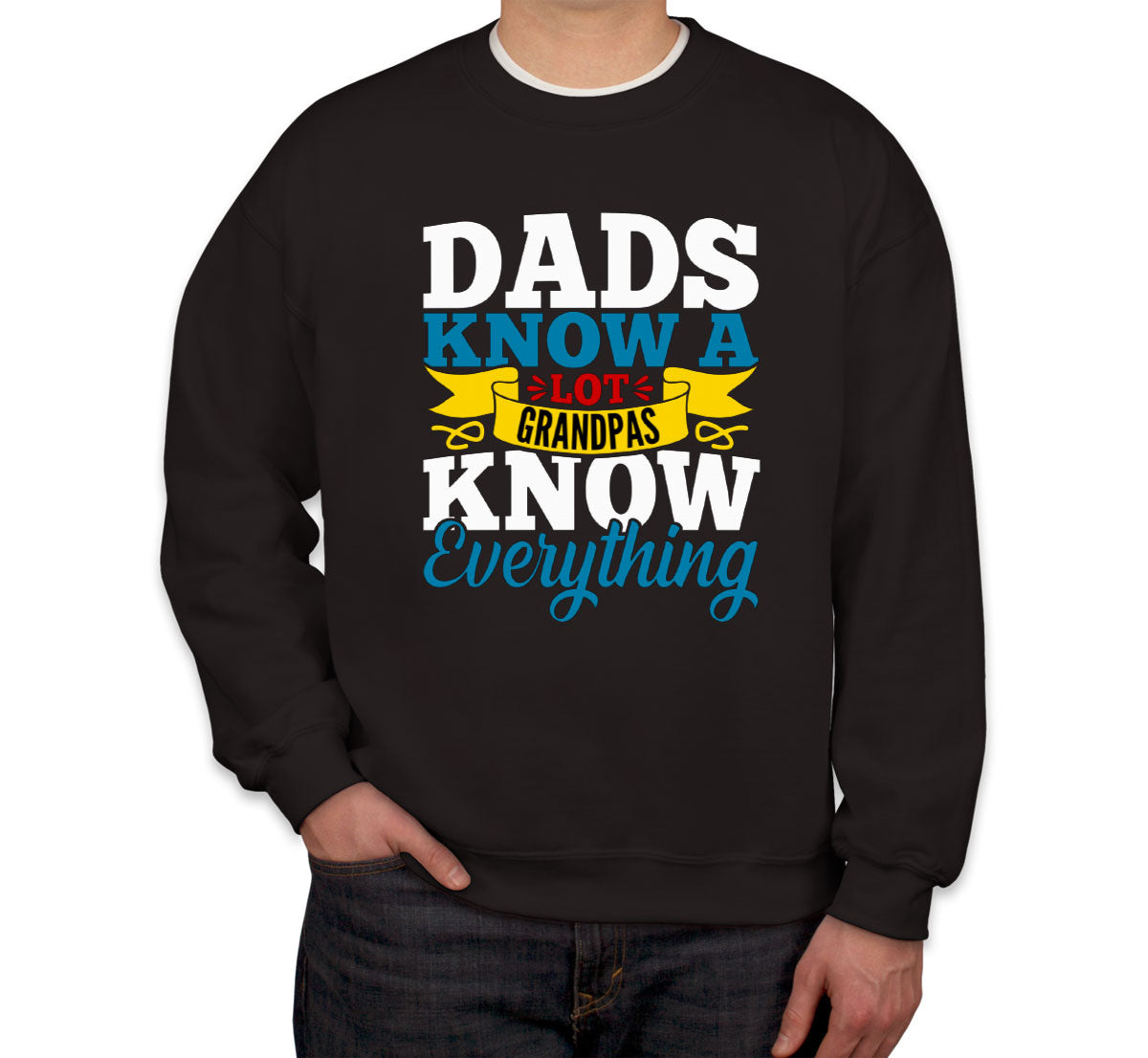 Dads Know A Lot Grandpas Know Everything Father's Day Unisex Sweatshirt