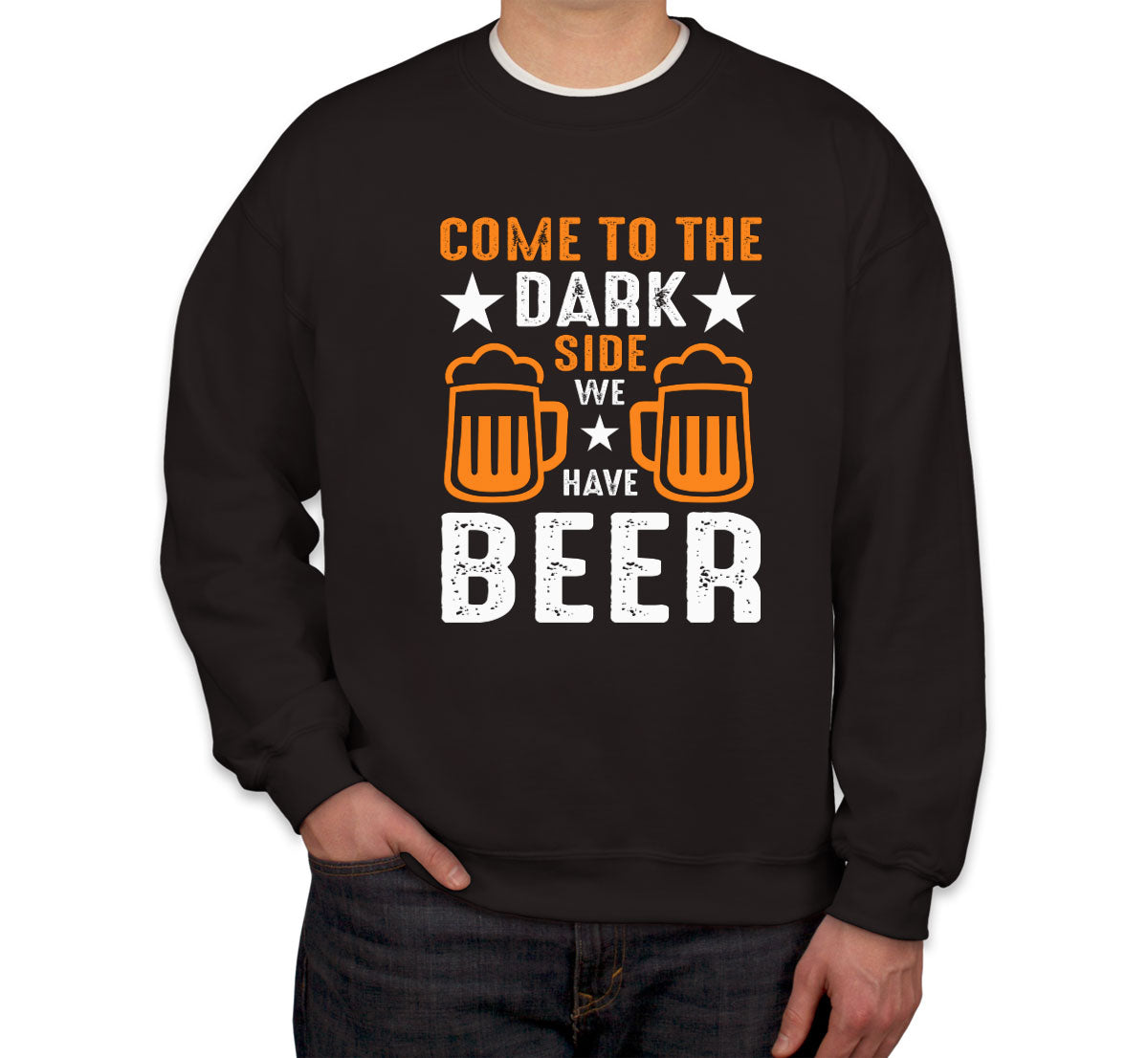 Come To The Dark Side We Have Beer Unisex Sweatshirt