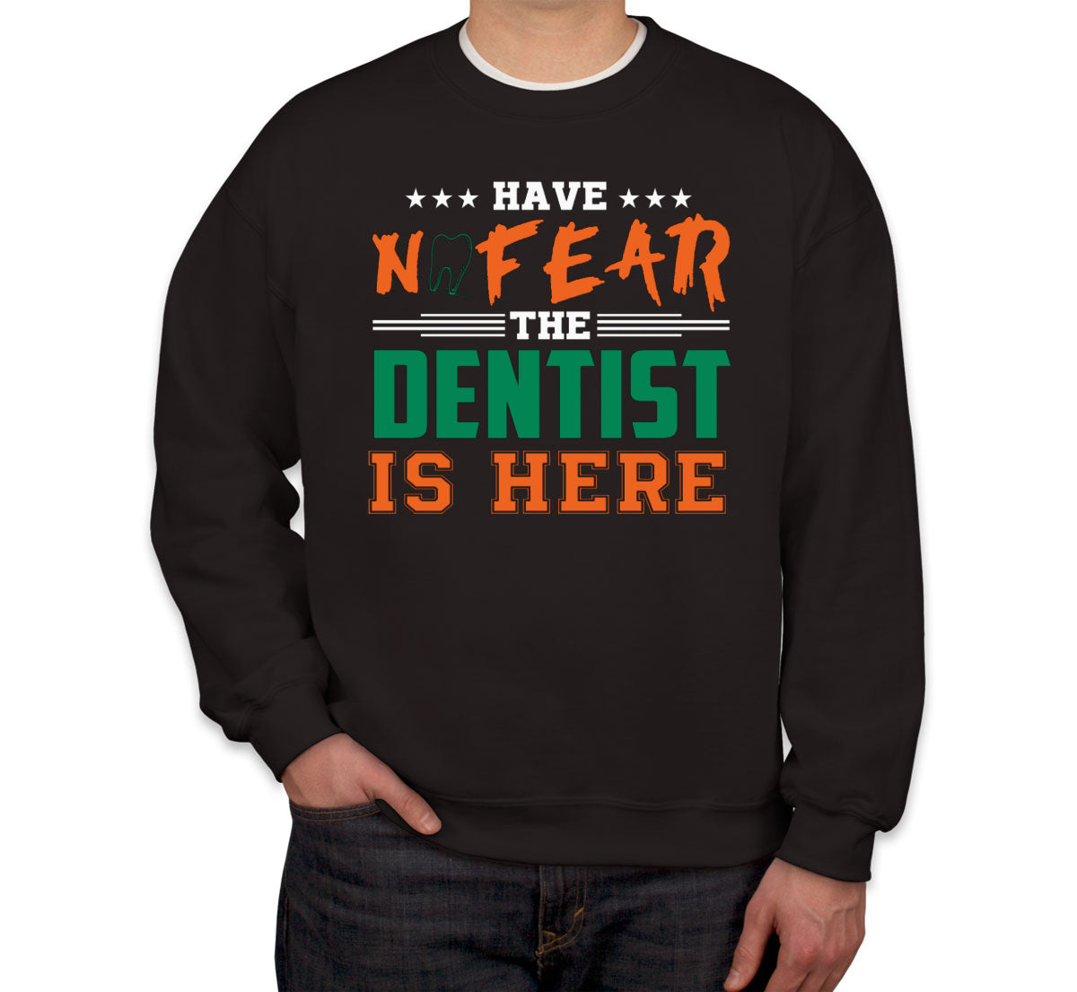 Have Not Fear The Dentist Is Here Unisex Sweatshirt