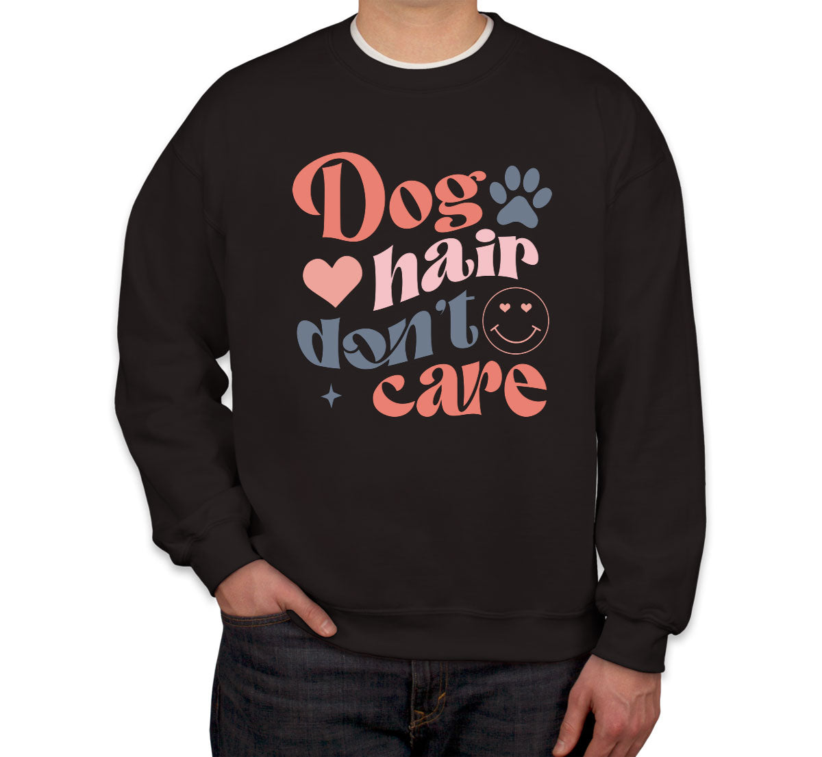 Dog Hair Don't Care Unisex Sweatshirt