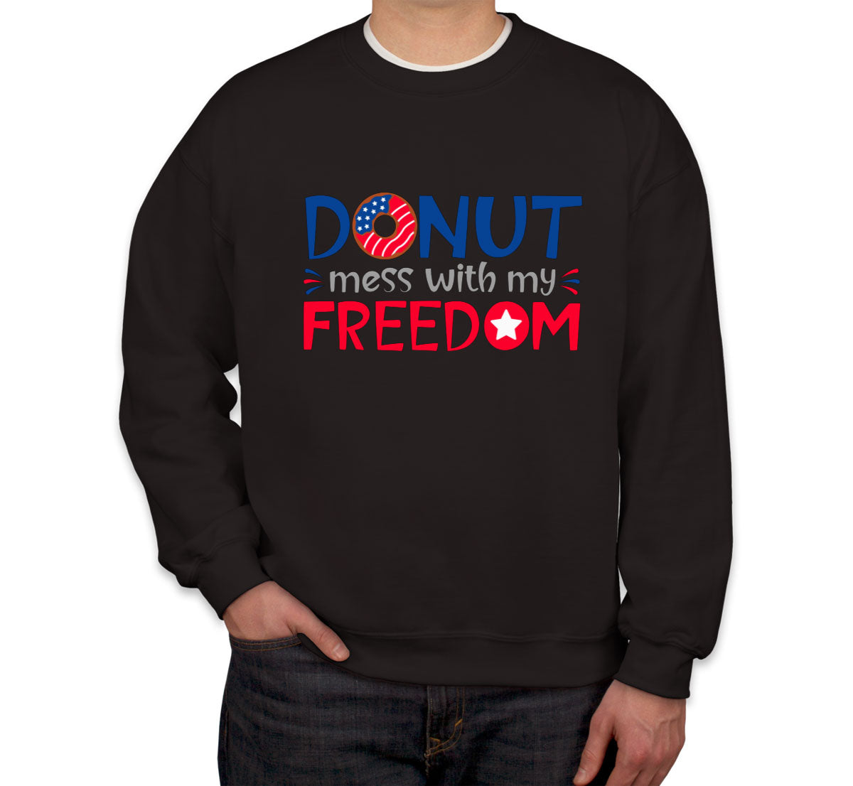 Donut Mess With My Freedom Patriotic Unisex Sweatshirt