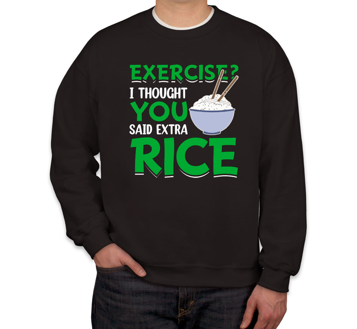 Exercise? I Tought You Said Extra Rice Gym Fitness Unisex Sweatshirt