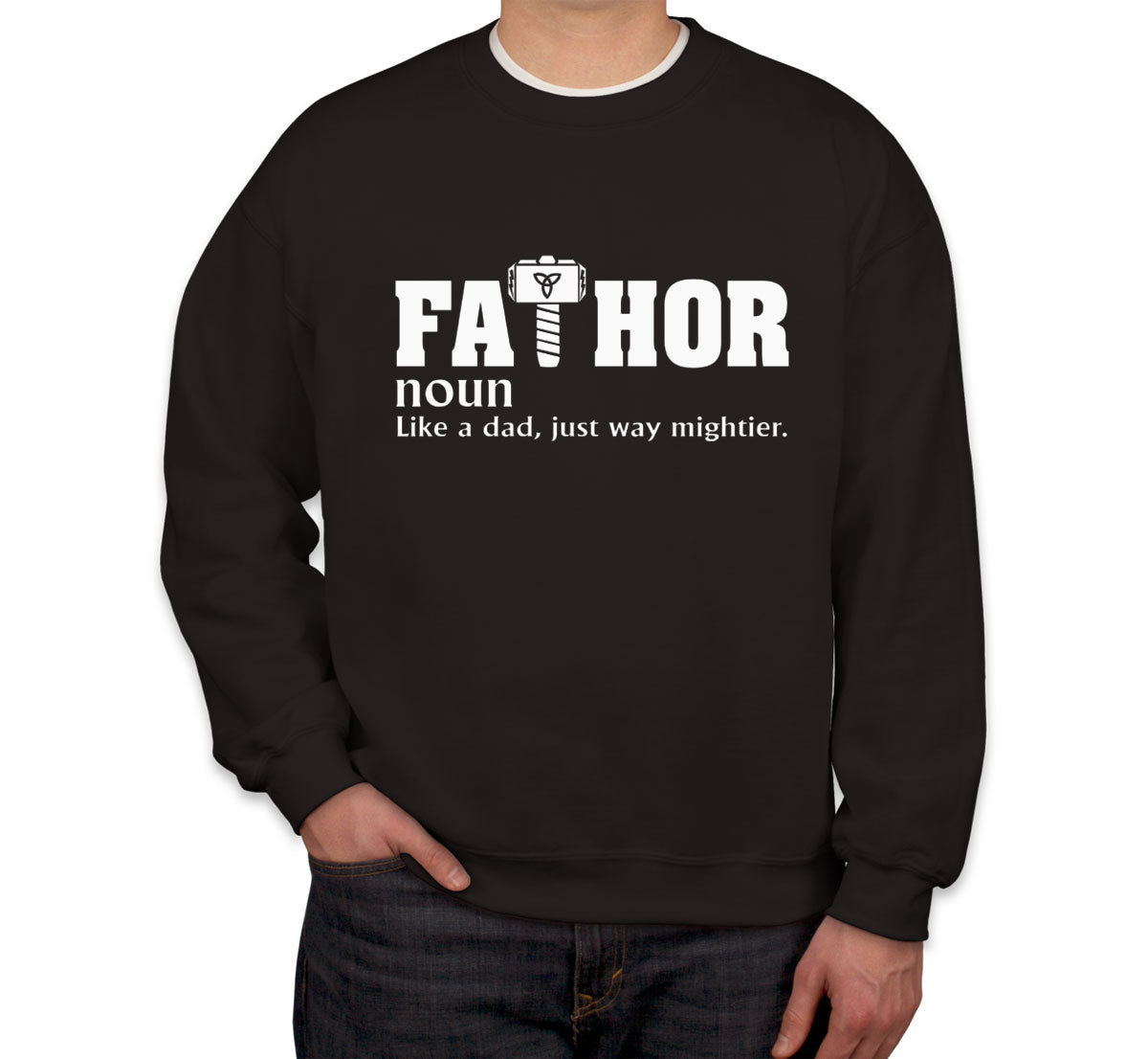 Fathor Like A Dad Just Way Mightier Father's Day Unisex Sweatshirt