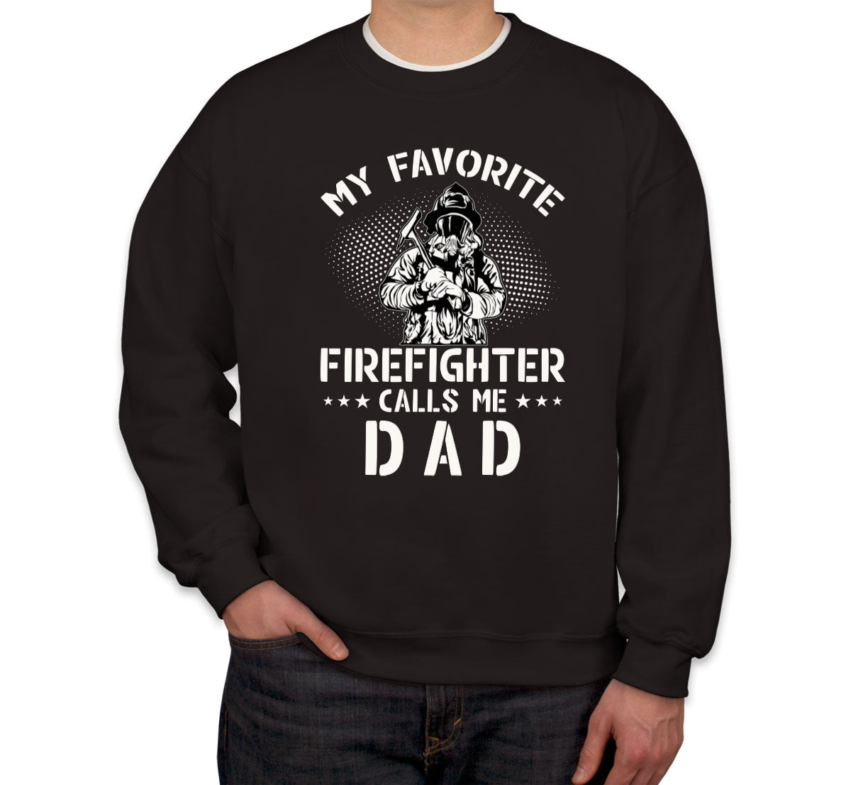 My Favorite Firefighter Calls Me Dad Unisex Sweatshirt