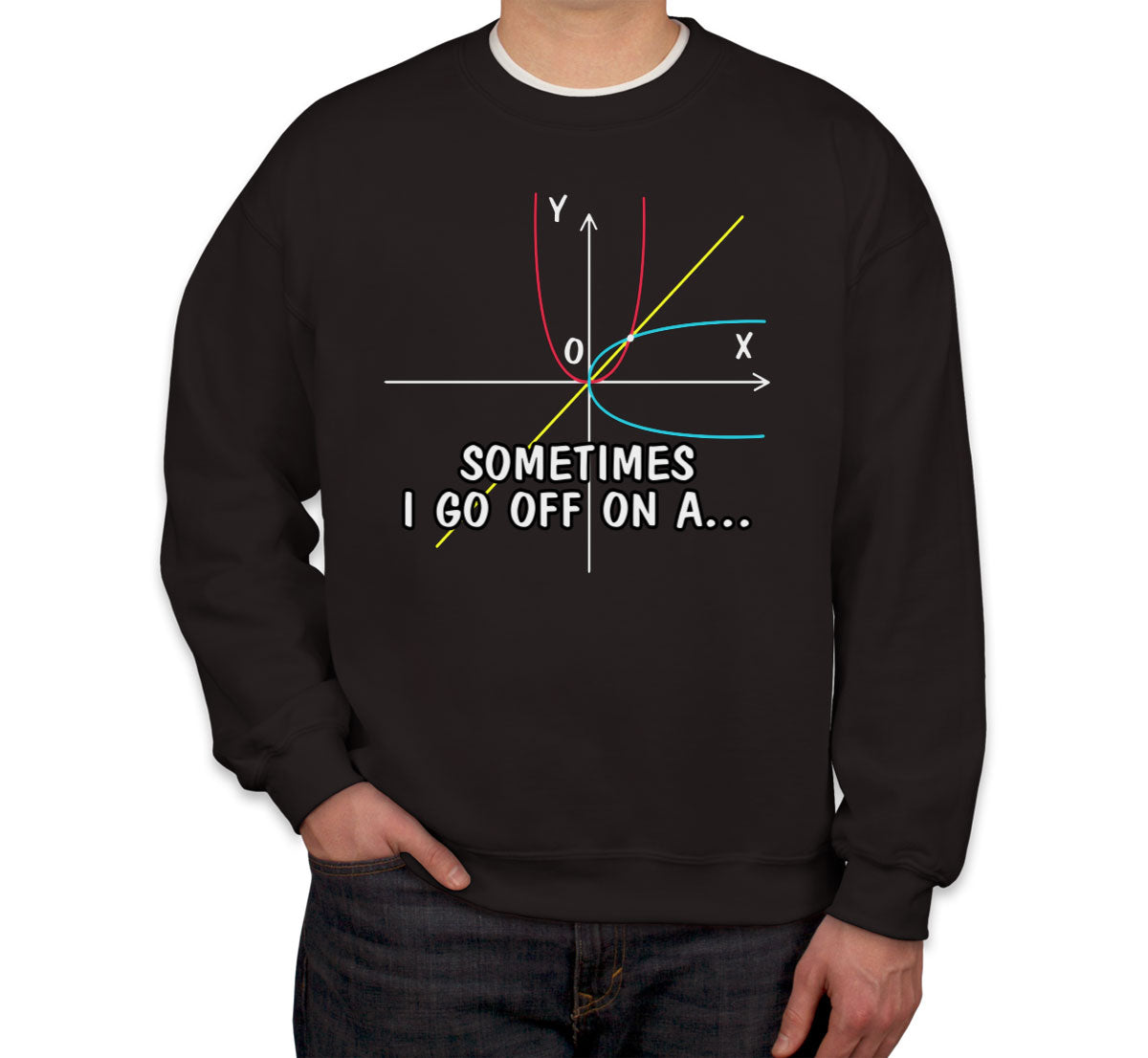 Sometimes I Go Off On A...Math Teacher Unisex Sweatshirt
