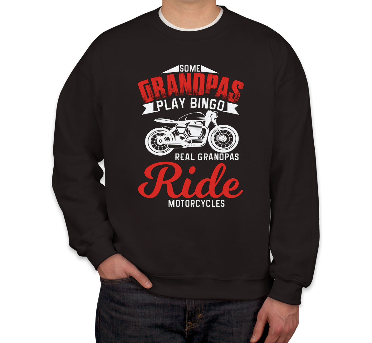 Some Grandpas Play Bingo Real Grandpas Ride Motorcycles Unisex Sweatshirt