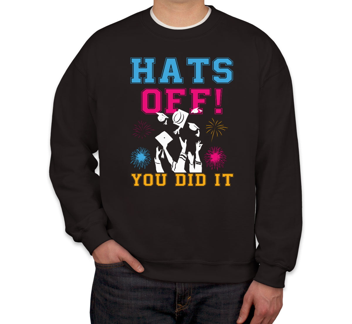 Hats Off You Did It Graduation Unisex Sweatshirt