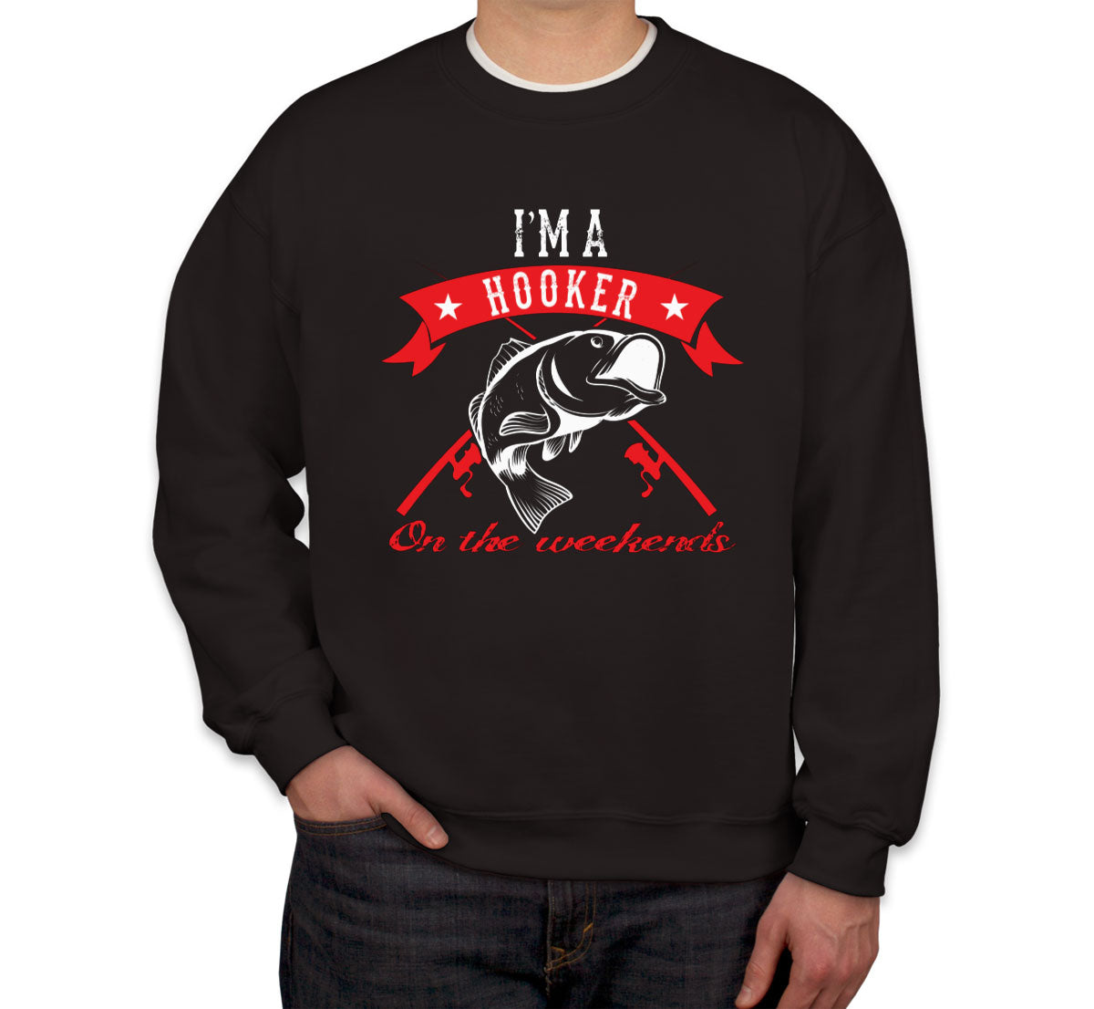 I'm A Hooker On The Weekends Unisex Sweatshirt