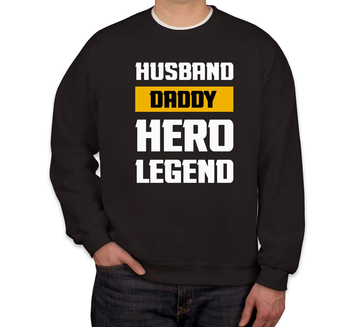 Husband Daddy Hero Legend Father's Day Unisex Sweatshirt