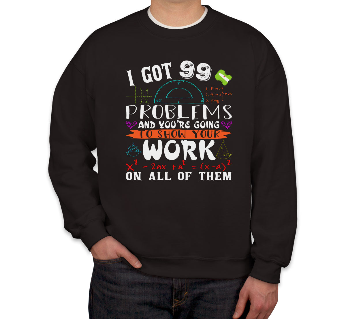 I Got 99 Problems Math Unisex Sweatshirt