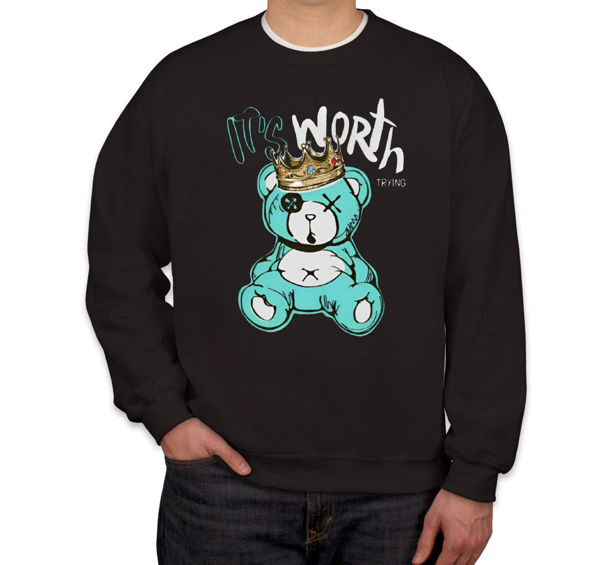 It's Worth Trying Teddy Bear Unisex Sweatshirt