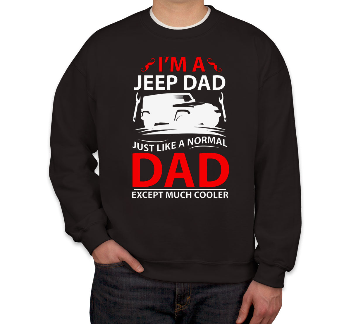 I'm A Jeep Dad Just Like A Normal Dad Except Much Cooler Unisex Sweatshirt