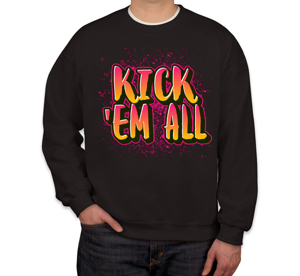 Kick 'Em All Unisex Sweatshirt