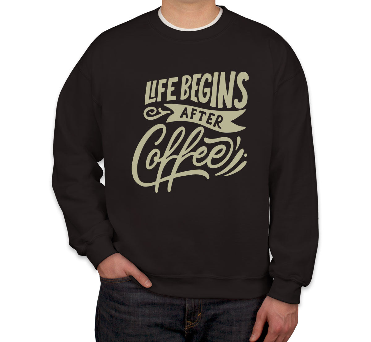 Life Begins After Coffee Unisex Sweatshirt