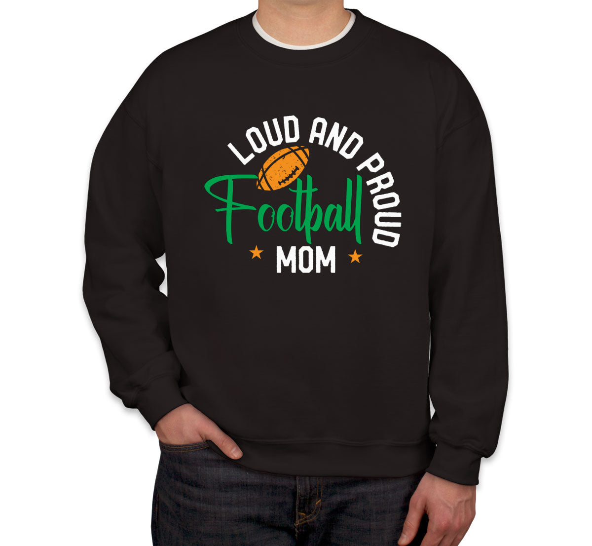 Loud And Proud Football Mom Unisex Sweatshirt