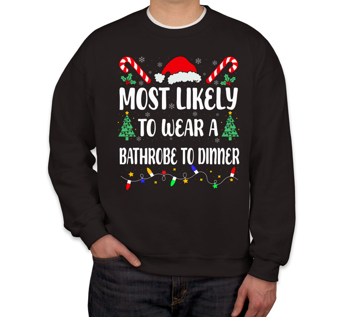 Most Likely To Wear A Bathrobe To Dinner Christmas Unisex Sweatshirt