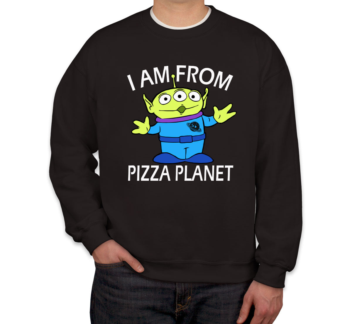 I Am From Pizza Planet Aliens Unisex Sweatshirt