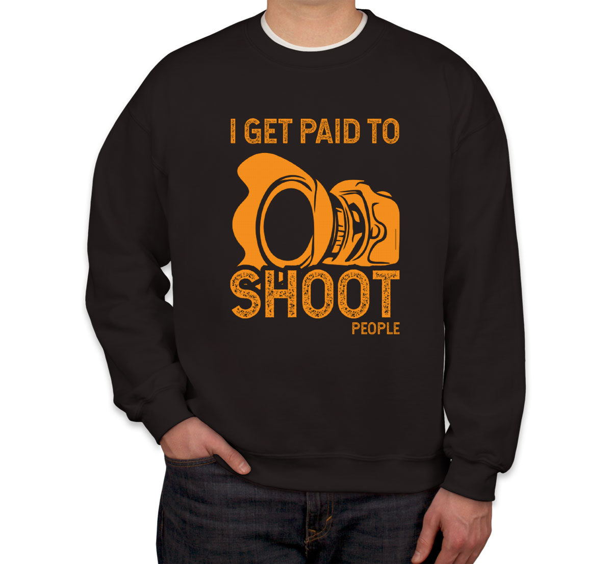 I Get Paid To Shoot People Photographer Unisex Sweatshirt