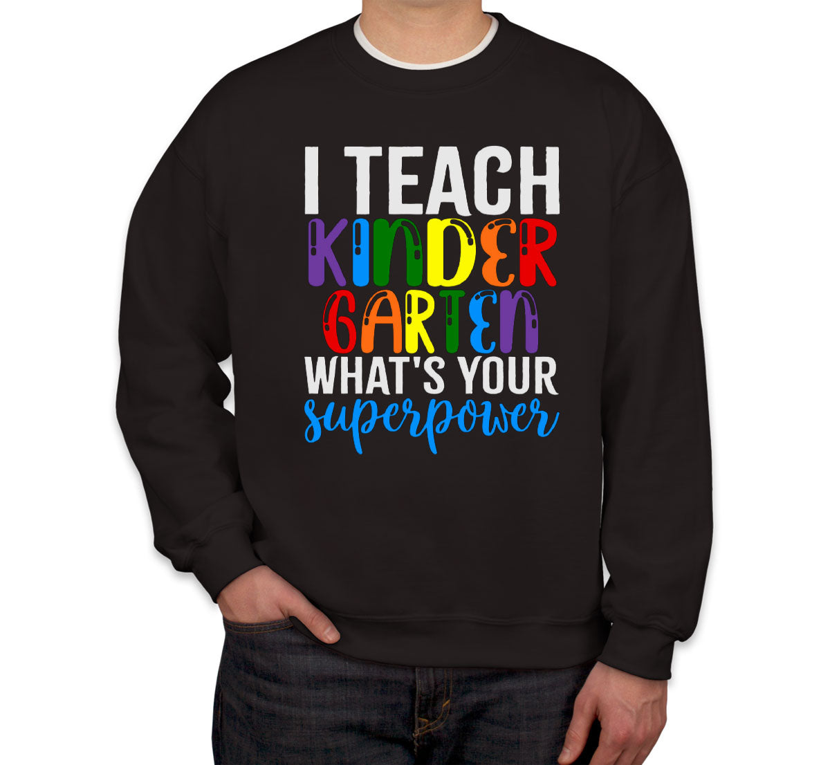 I Teach Kindergarten What's Your Superpower? Unisex Sweatshirt