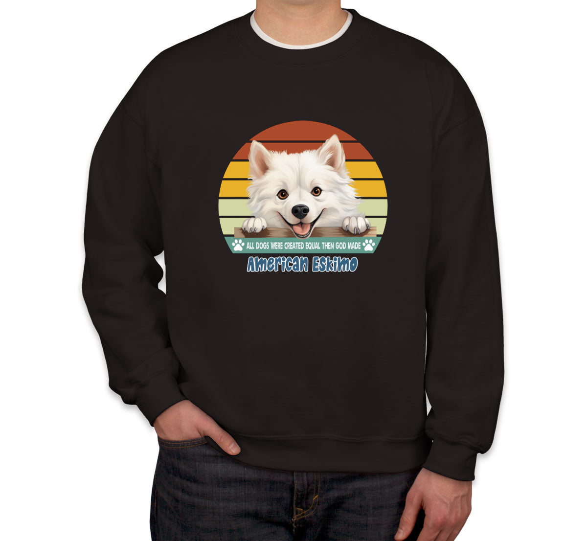 All Dogs Were Created Equal American Eskimo Unisex Sweatshirt