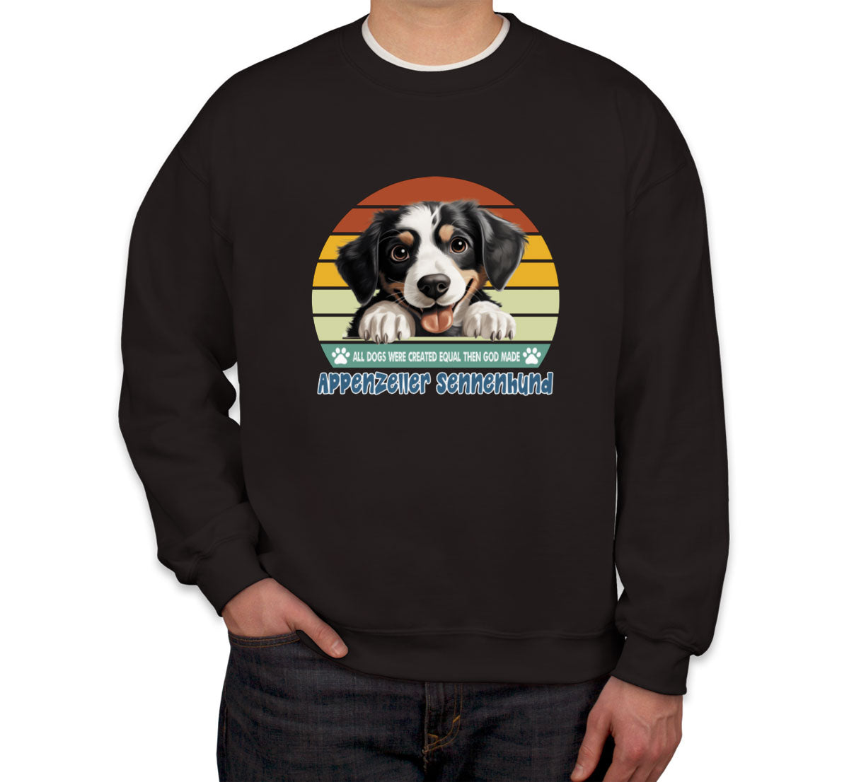 All Dogs Were Created Equal Appenzeller Sennenhund Unisex Sweatshirt