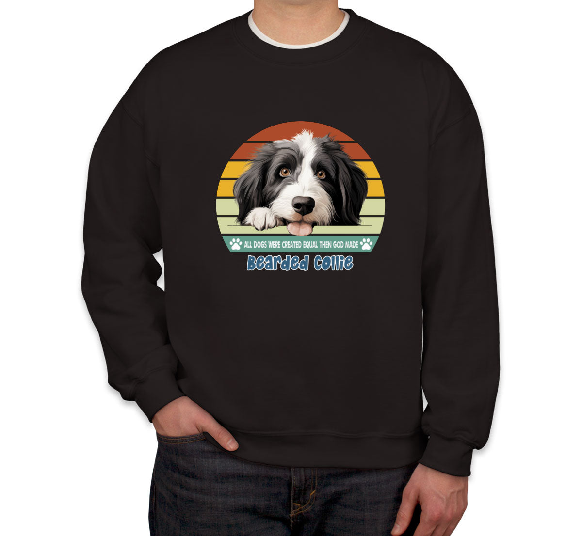 All Dogs Were Created Equal Bearded Collie Unisex Sweatshirt