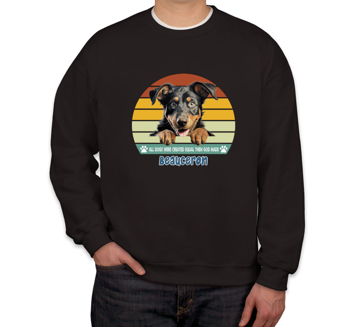 All Dogs Were Created Equal Beauceron Unisex Sweatshirt