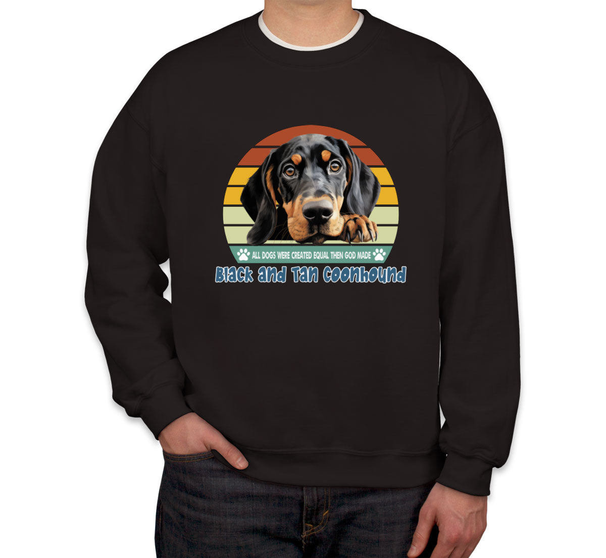 All Dogs Were Created Equal Black And Tan Coonhound Unisex Sweatshirt