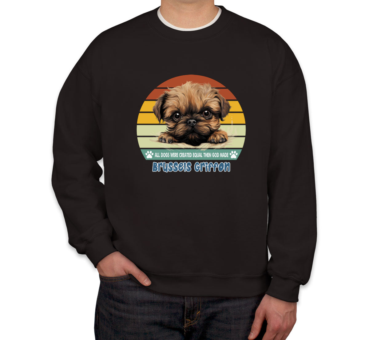 All Dogs Were Created Equal Brussels Griffon Unisex Sweatshirt