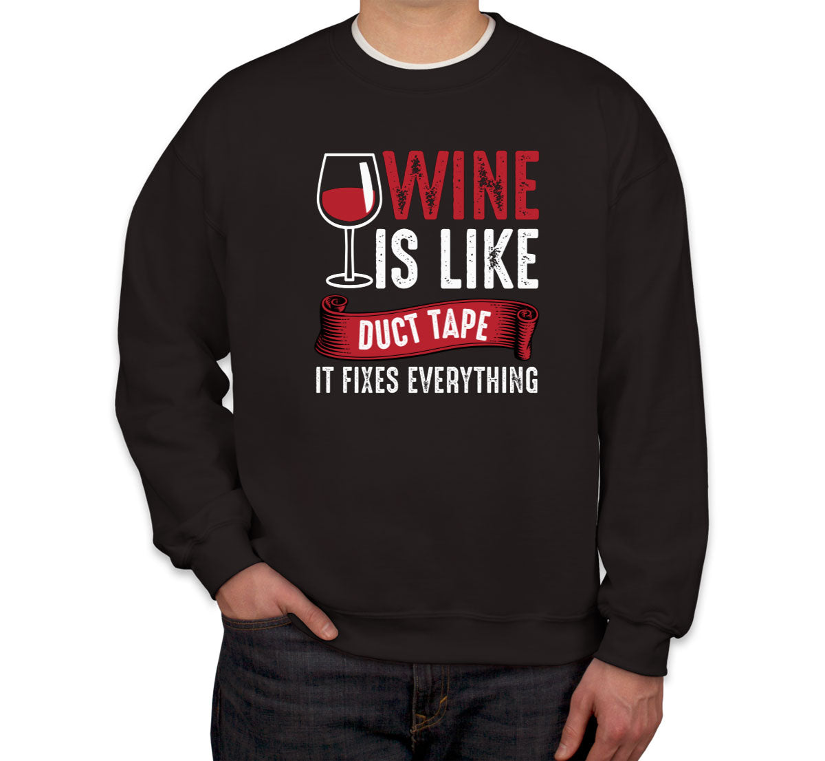 Wine Is Like Duct Tape It Fixes Everything Unisex Sweatshirt