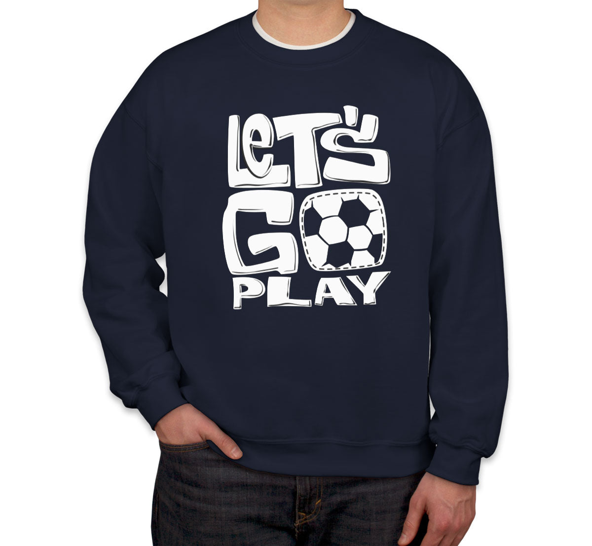 Let's Go Play Soccer Unisex Sweatshirt