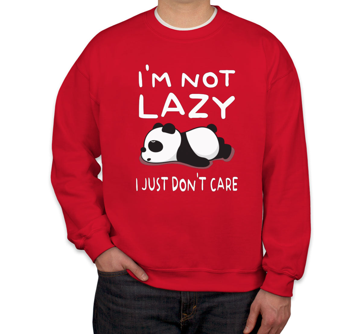 I'm Not Lazy I Just Don't Care Unisex Sweatshirt