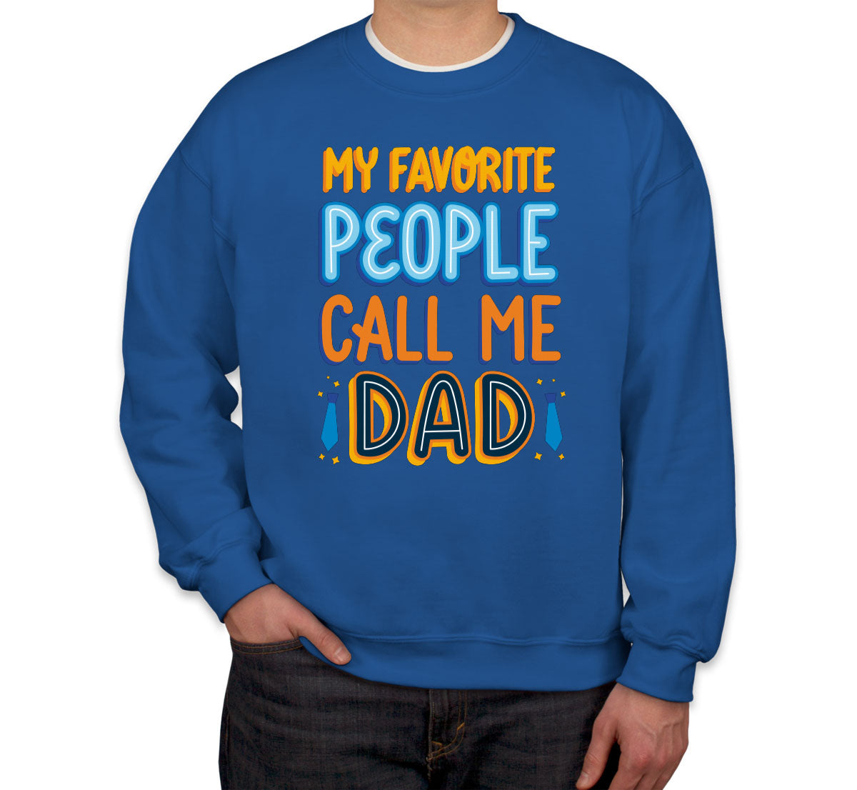 My Favorite People Call Me Dad Father's Day Unisex Sweatshirt