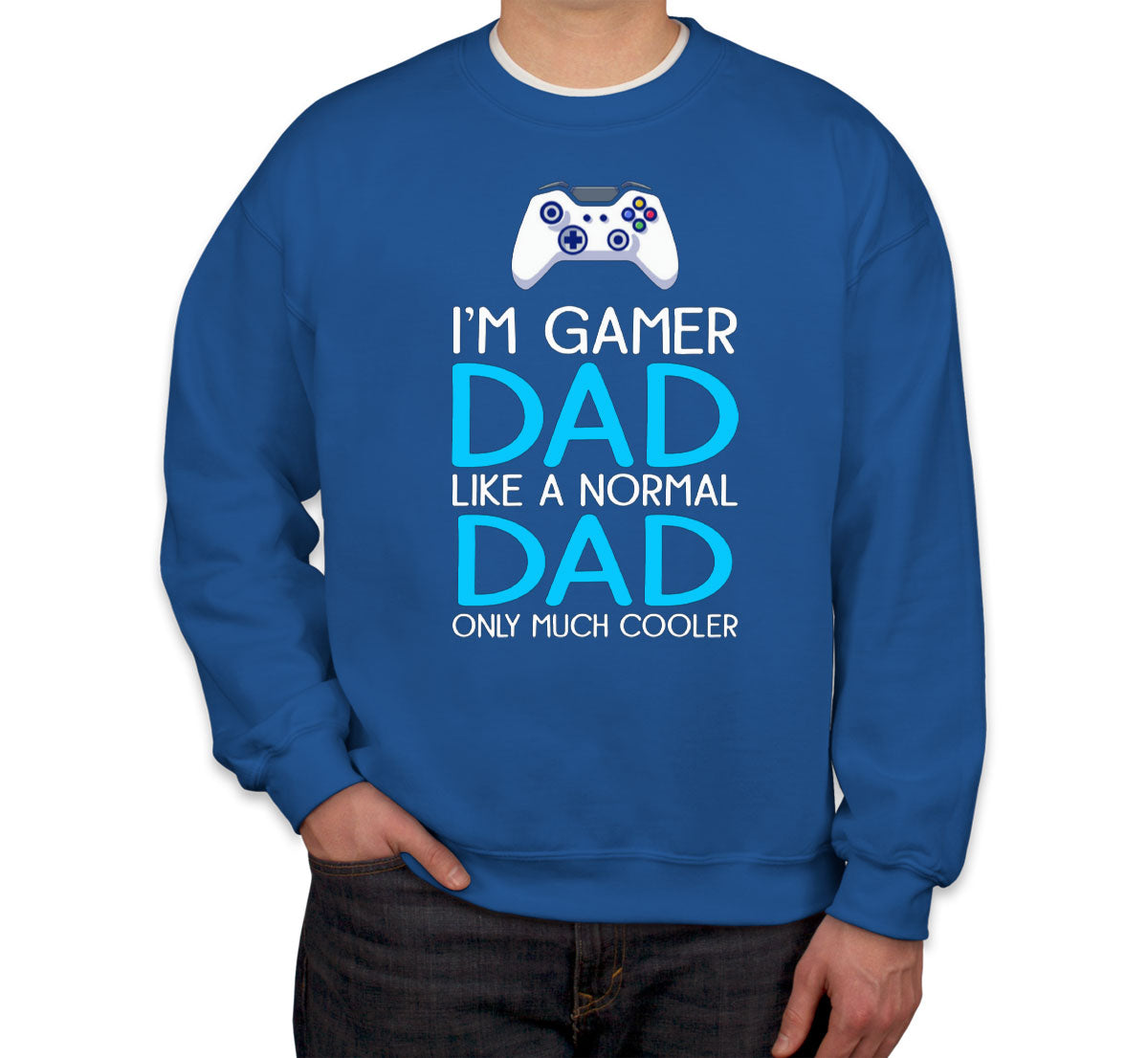 I'm Gamer Dad Like A Normal Dad Only Much Cooler Father's Day Unisex Sweatshirt