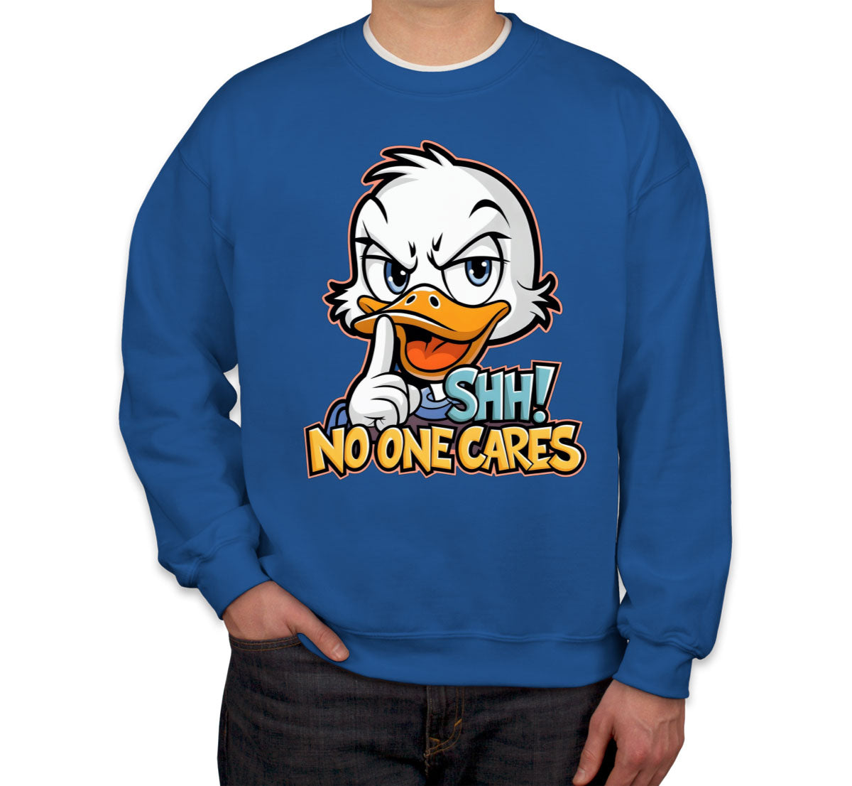 Shh No One Cares Sarcastic Duck Unisex Sweatshirt