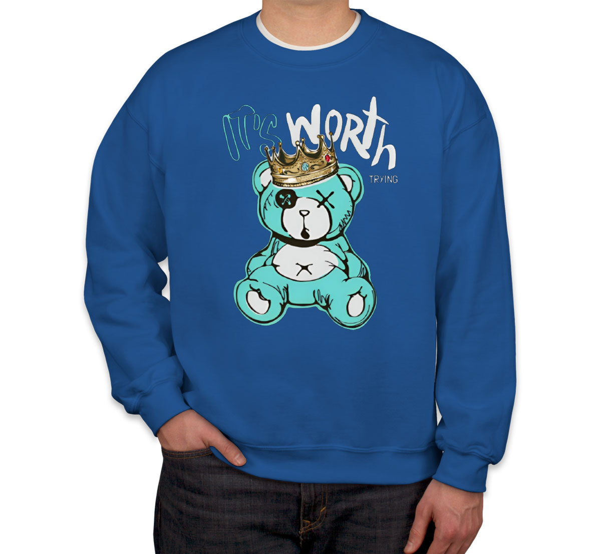 It's Worth Trying Teddy Bear Unisex Sweatshirt