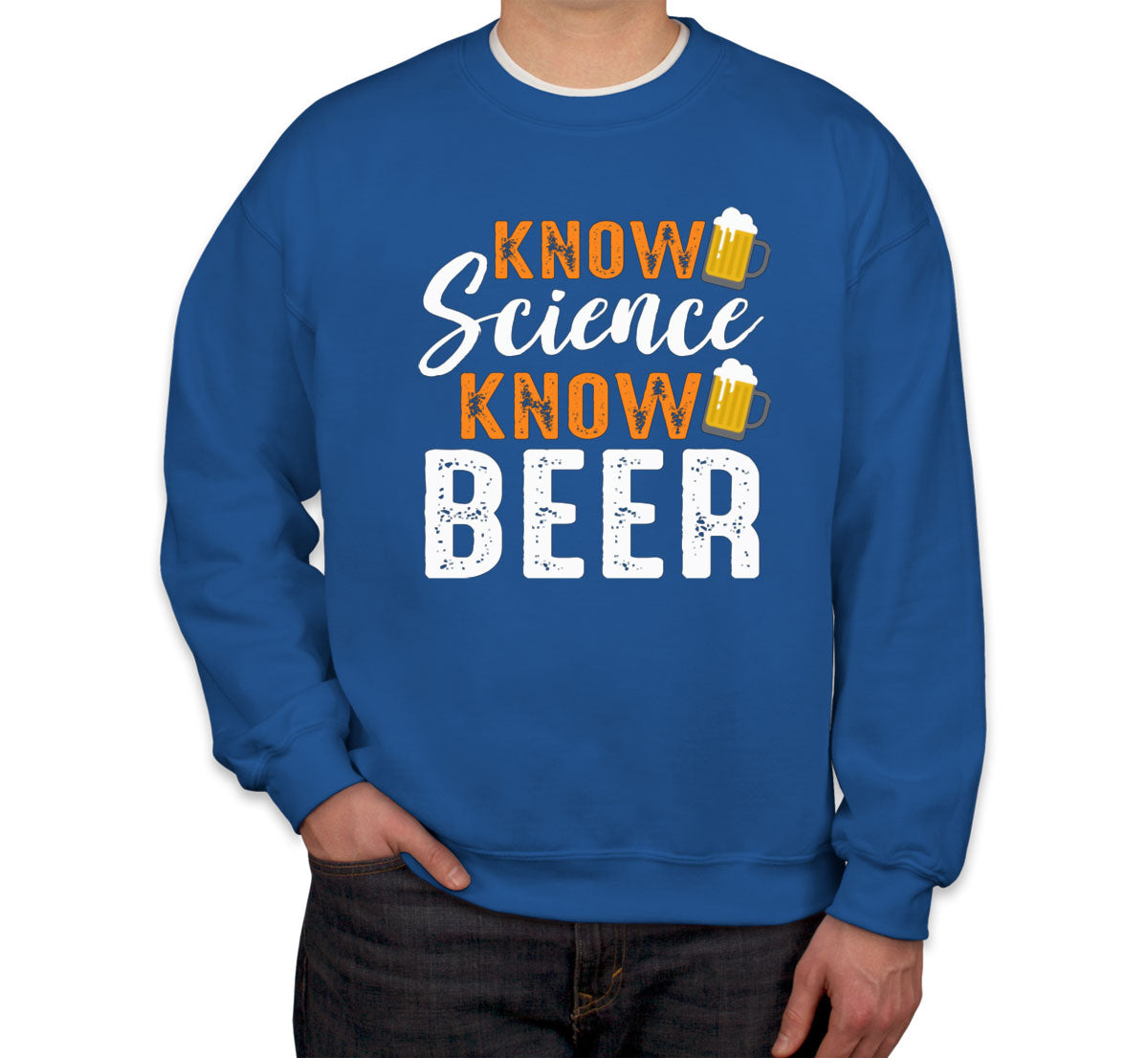 Know Science Know Beer Unisex Sweatshirt