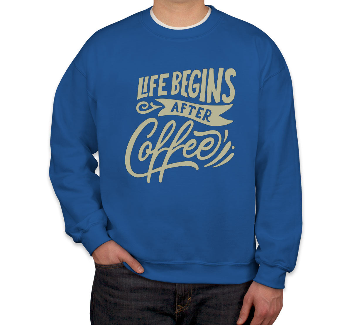 Life Begins After Coffee Unisex Sweatshirt