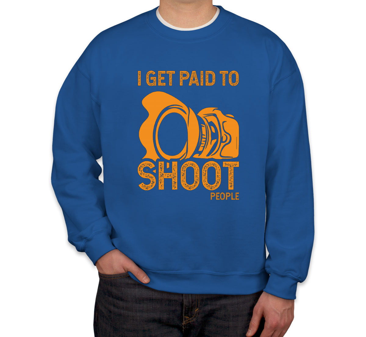 I Get Paid To Shoot People Photographer Unisex Sweatshirt